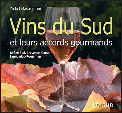 VINS DU SUD ET LEURS ACCORDS GOURMANDS – Michel Mastrojanni – Edition Edisud